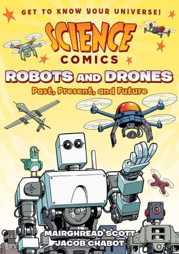 Science Comics: Robots and Drones: Past, Present,