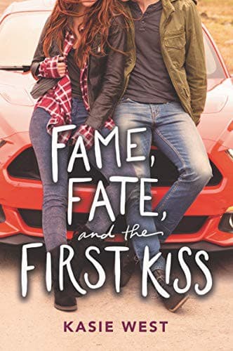Fame, Fate, and the First Kiss (Kasie West,
