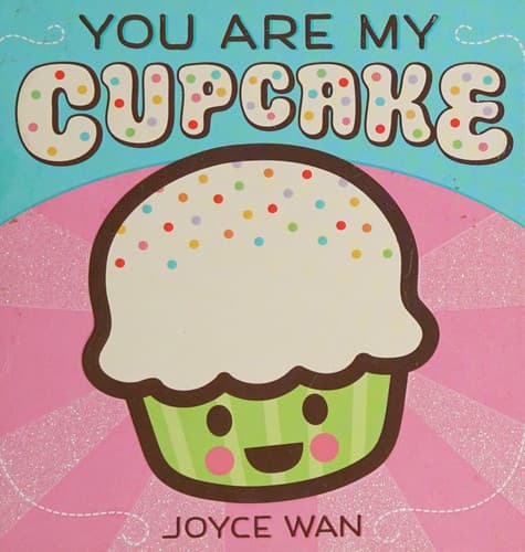 You Are My Cupcake (Wan Joyce, Board Book, Grades