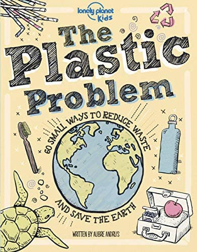 Lonely Planet Kids The Plastic Problem: 60 Small