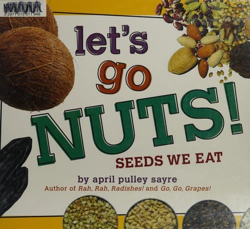 Let's Go Nuts!: Seeds We Eat (April Pulley Sayre,
