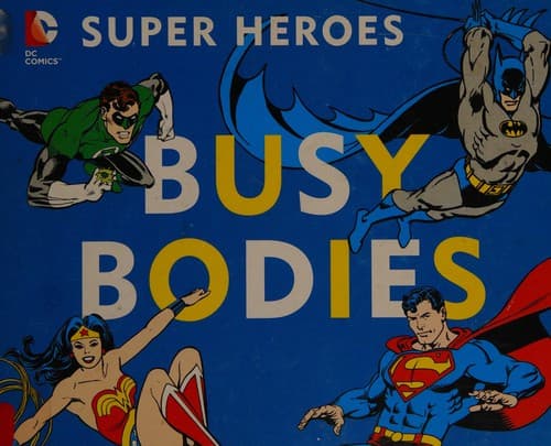 DC Super Heroes: Busy Bodies (Downtown Bookworks,