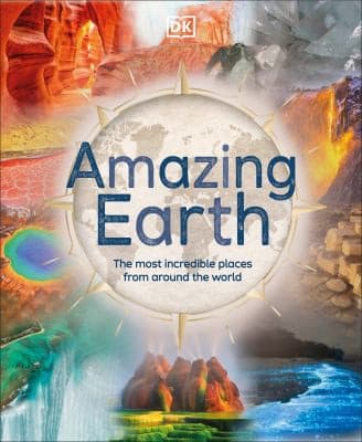 Amazing Earth: The Most Incredible Places From