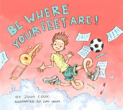 Be Where Your Feet Are! (Julia Cook, Paperback,
