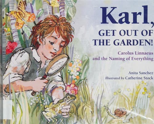 Karl, Get Out of the Garden!: Carolus Linnaeus