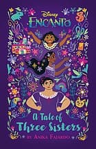 Encanto: A Tale Of Three Sisters (Anika Fajardo,
