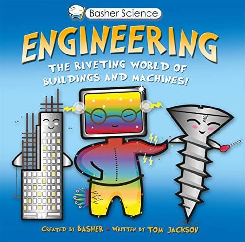 Basher Science: Engineering: The Riveting World
