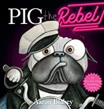 Pig the Rebel (Pig the Pug) (Aaron Blabey,