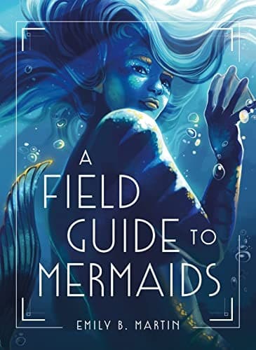 A Field Guide to Mermaids (Emily B. Martin,