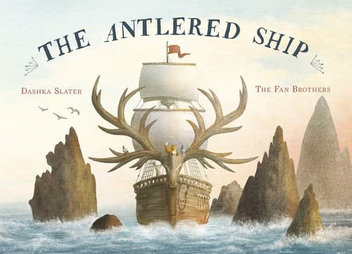 The Antlered Ship (Dashka Slater, Hardcover,