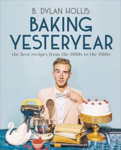Baking Yesteryear: The Best Recipes from the