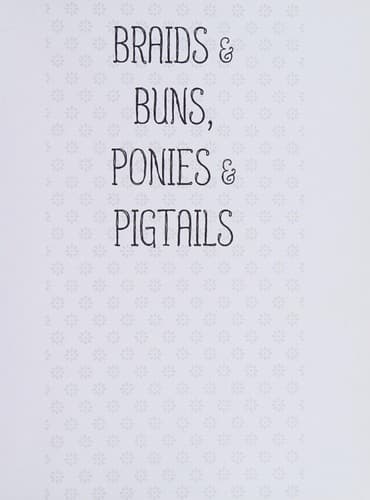Braids & Buns, Ponies & Pigtails: 50 Hairstyles