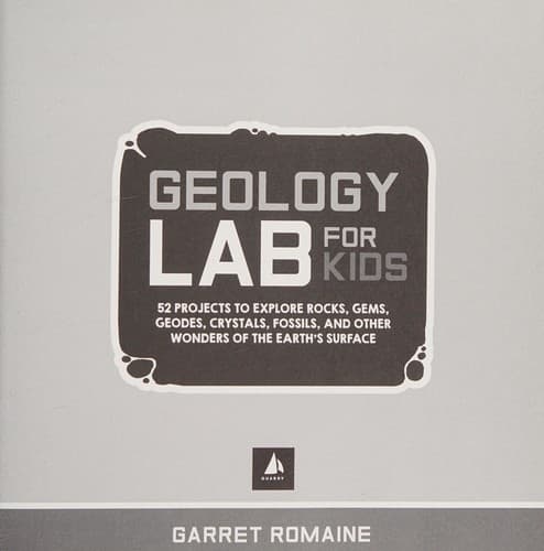 Geology Lab for Kids: 52 Projects to Explore