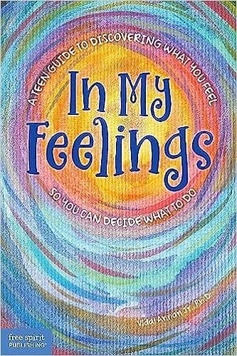 In My Feelings: A Teen Guide to Discovering What