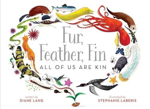 Fur, Feather, Fin--All of Us Are Kin (Diane Lang,