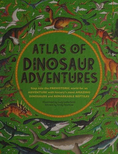 Atlas of Dinosaur Adventures: Step Into a