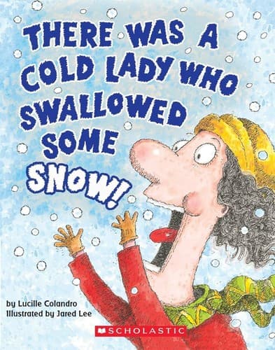 There Was a Cold Lady Who Swallowed Some Snow! (A