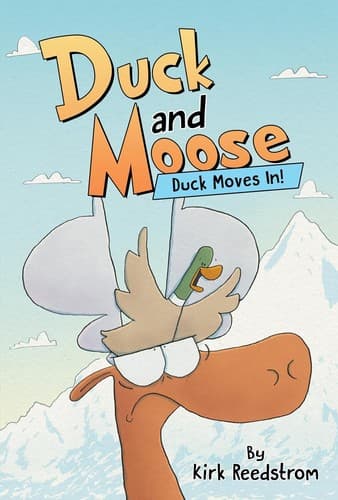 Duck and Moose: Duck Moves In! (Kirk Reedstrom,