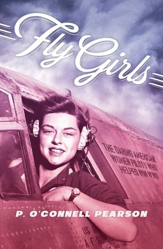 Fly Girls: The Daring American Women Pilots Who