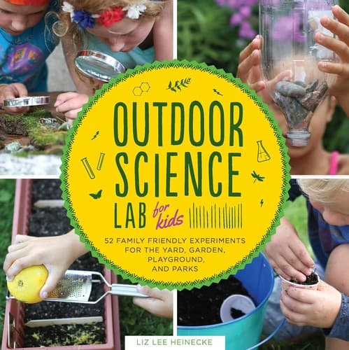 Outdoor Science Lab for Kids: 52 Family-Friendly
