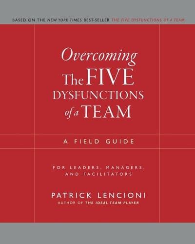 The Five Dysfunctions of a Team: A Leadership