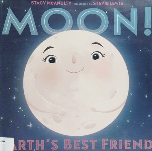 Moon! Earth's Best Friend (Stacy McAnulty,
