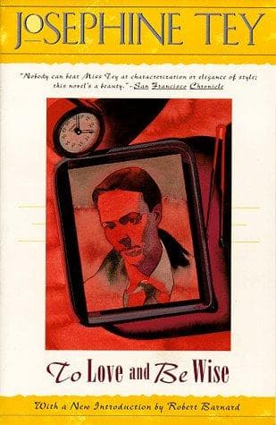 To Love and Be Wise (Josephine Tey, Paperback,