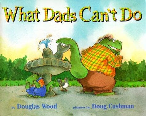 What Dads Can't Do (Douglas Wood, Hardcover,