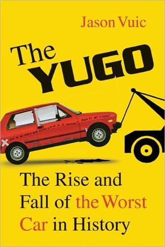 The Yugo: The Rise and Fall of the Worst Car in