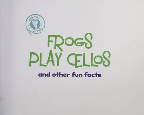 Frogs Play Cellos: And Other Fun Facts (Laura Lyn