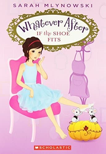 If the Shoe Fits (Whatever After #2) (Mlynowski