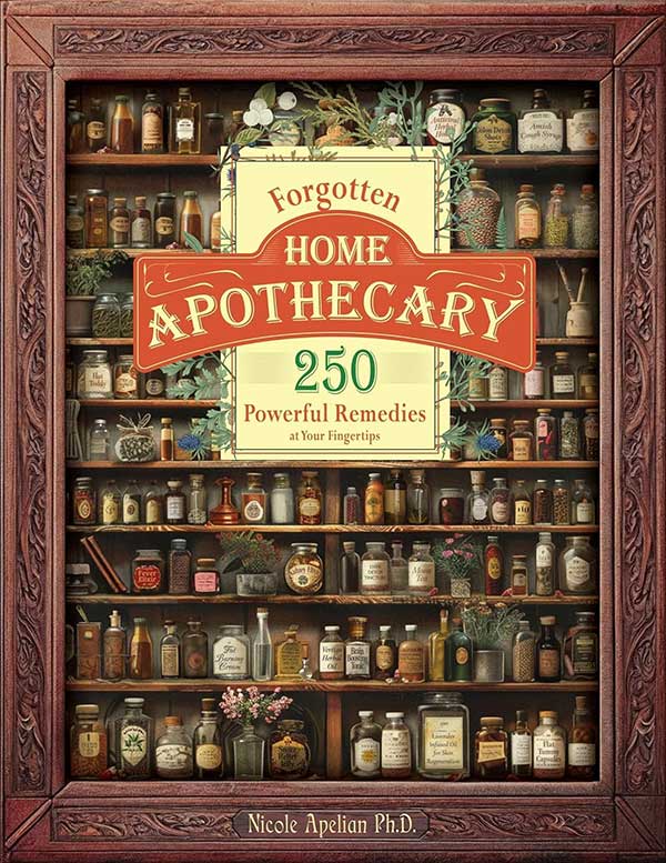 Forgotten Home Apothecary: 250 Powerful Remedies
