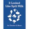 It Looked Like Spilt Milk Book Paperback