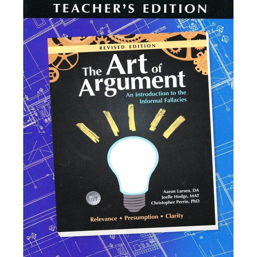 The Art of Argument Teacher`s Edition