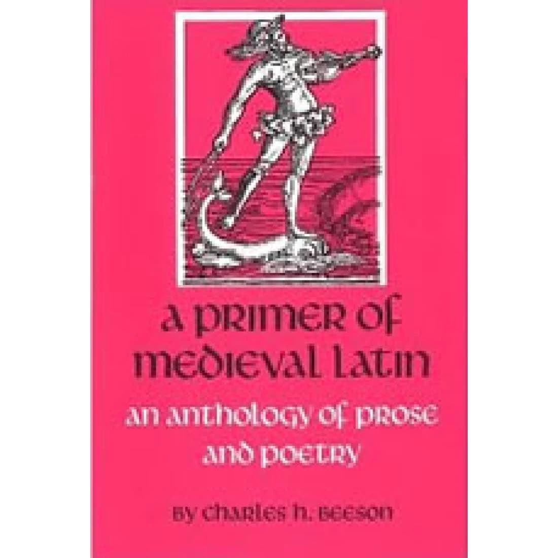 A Primer of Medieval Latin: An Anthology of Pro...