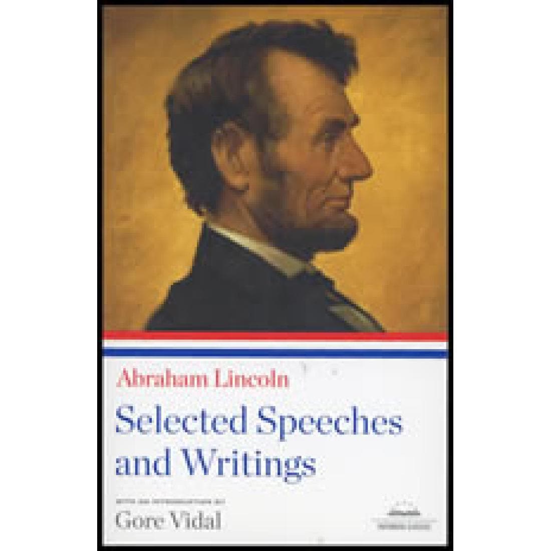 Abraham Lincoln: Selected Speeches and Writings...