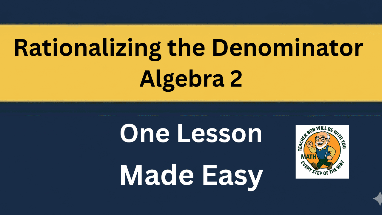 Math Class - Algebra 2: Rationalizing