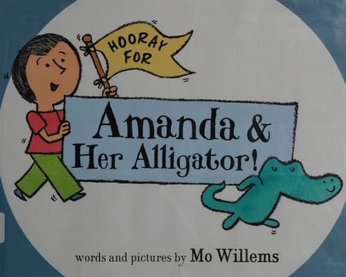 Hooray for Amanda & Her Alligator! (Mo Willems,