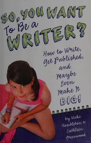 So, You Want to Be a Writer?: How to Write, Get
