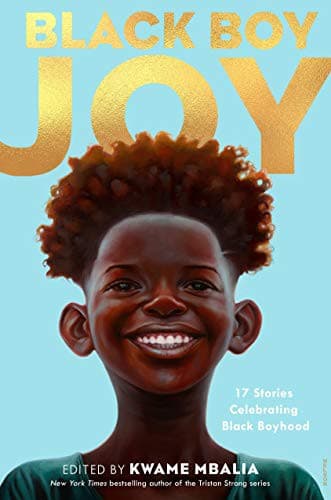 Black Boy Joy: 17 Stories Celebrating Black