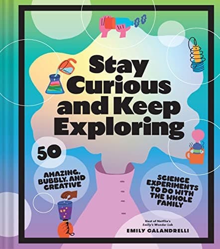 Stay Curious and Keep Exploring: 50 Amazing,