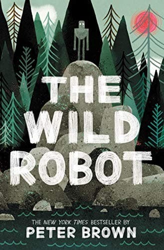The Wild Robot (Peter Brown, , Grades 3 to 7)