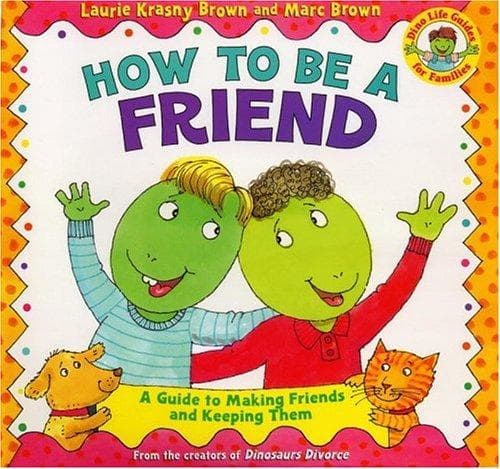 How to Be a Friend: A Guide to Making Friends and