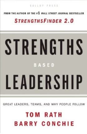 Strengths Based Leadership: Great Leaders, Teams,