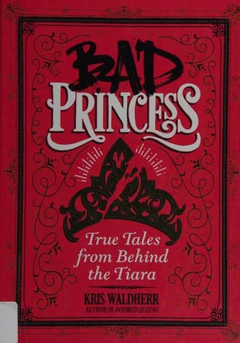 Bad Princess: True Tales from Behind the Tiara