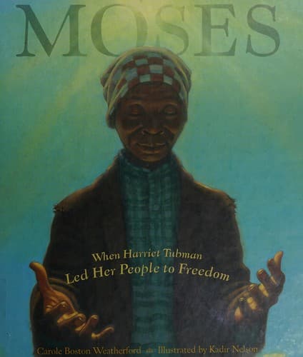 Moses: When Harriet Tubman Led Her People to