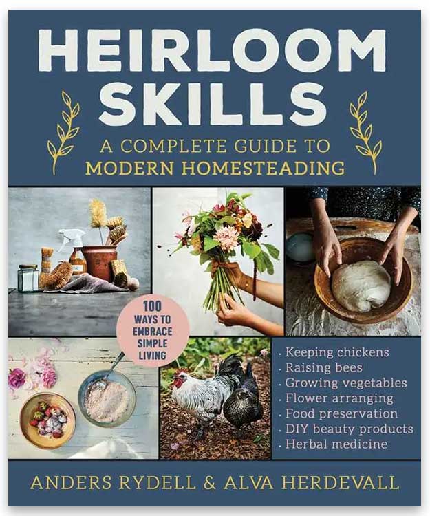 Heirloom Skills: A Guide To Modern Homesteading