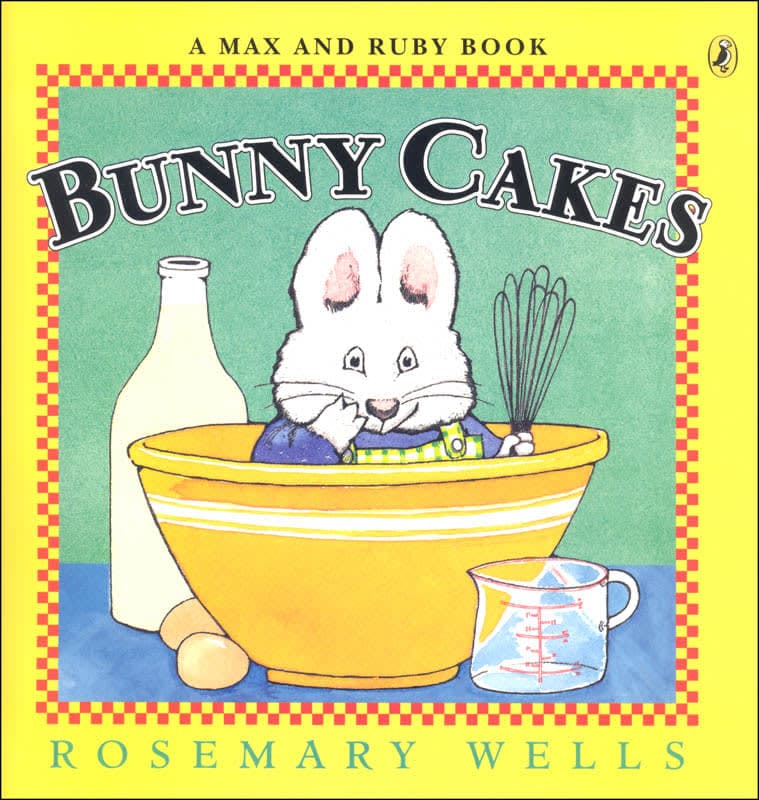 Bunny Cakes: A Max and Ruby Book by Rosemary Wells