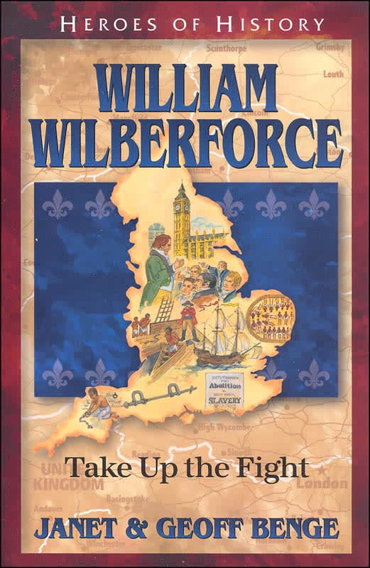 William Wilberforce: Take up the Fight (Heroes Of