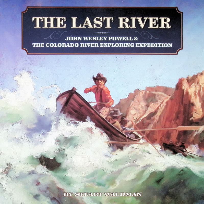 Last River: John Wesley Powell & the Colorado